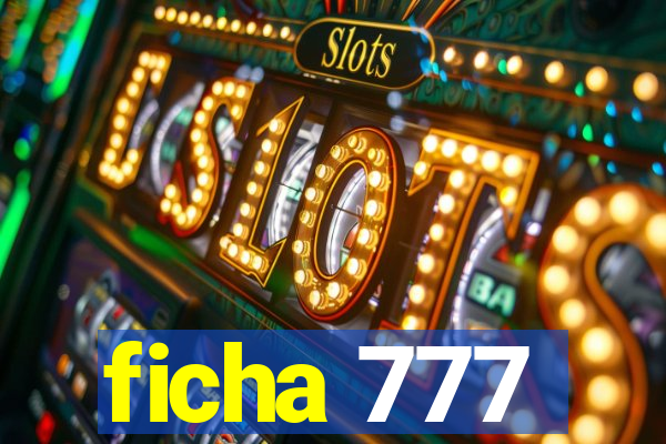 ficha 777